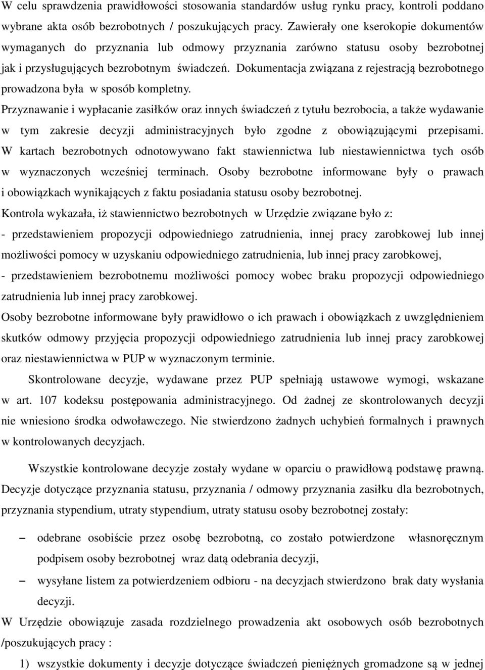 Dokumentacja związana z rejestracją bezrobotnego prowadzona była w sposób kompletny.