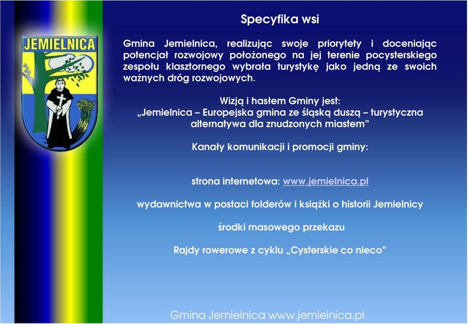 Wizją i hasłem Gminy jest: Jemielnica Europejska gmina ze śląską duszą turystyczna alternatywa dla znudzonych miastem Kanały