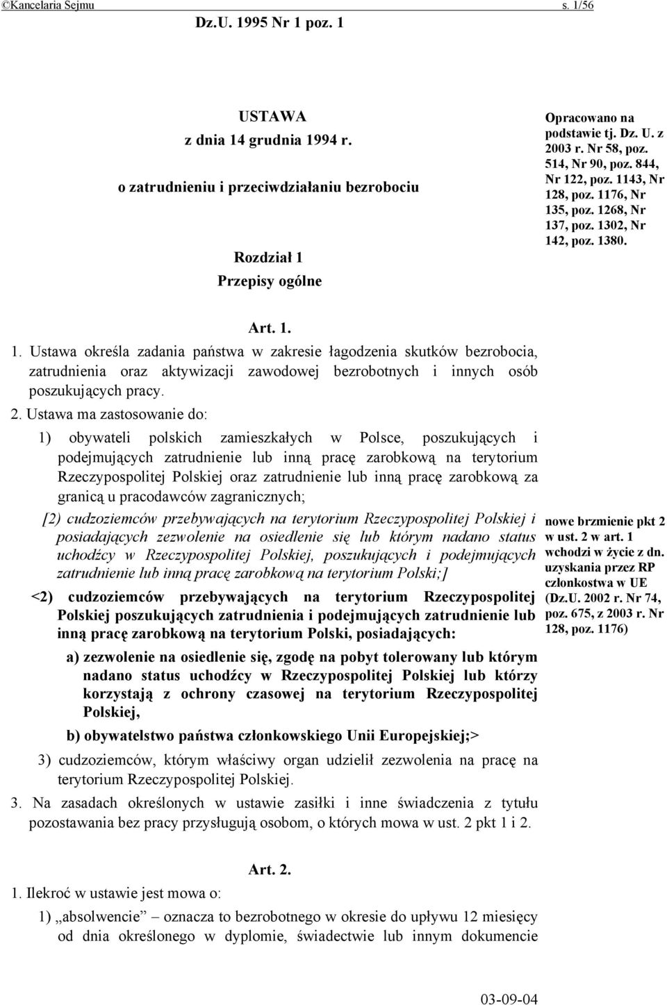 2. Ustawa ma zastosowanie do: 1) obywateli polskich zamieszkałych w Polsce, poszukujących i podejmujących zatrudnienie lub inną pracę zarobkową na terytorium Rzeczypospolitej Polskiej oraz