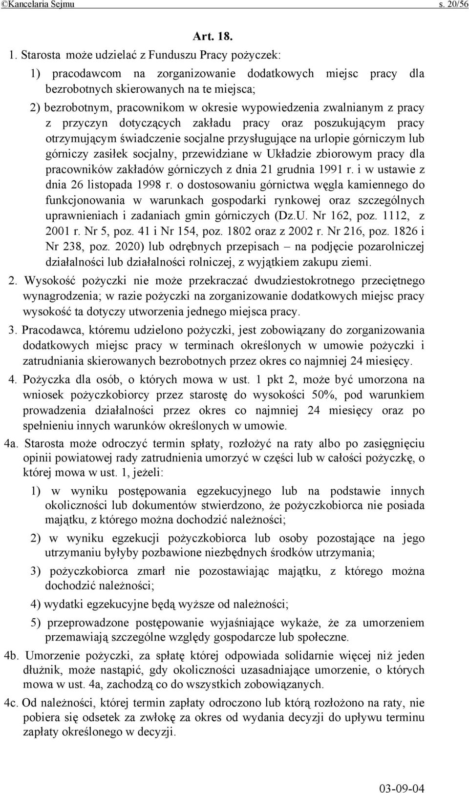 wypowiedzenia zwalnianym z pracy z przyczyn dotyczących zakładu pracy oraz poszukującym pracy otrzymującym świadczenie socjalne przysługujące na urlopie górniczym lub górniczy zasiłek socjalny,