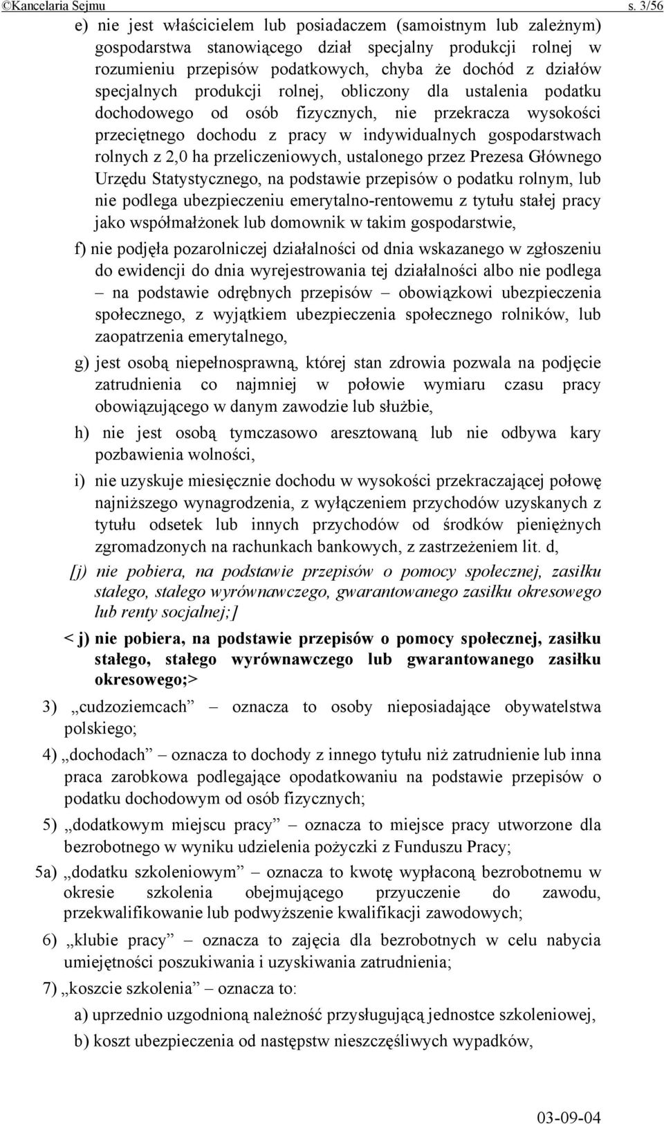 specjalnych produkcji rolnej, obliczony dla ustalenia podatku dochodowego od osób fizycznych, nie przekracza wysokości przeciętnego dochodu z pracy w indywidualnych gospodarstwach rolnych z 2,0 ha