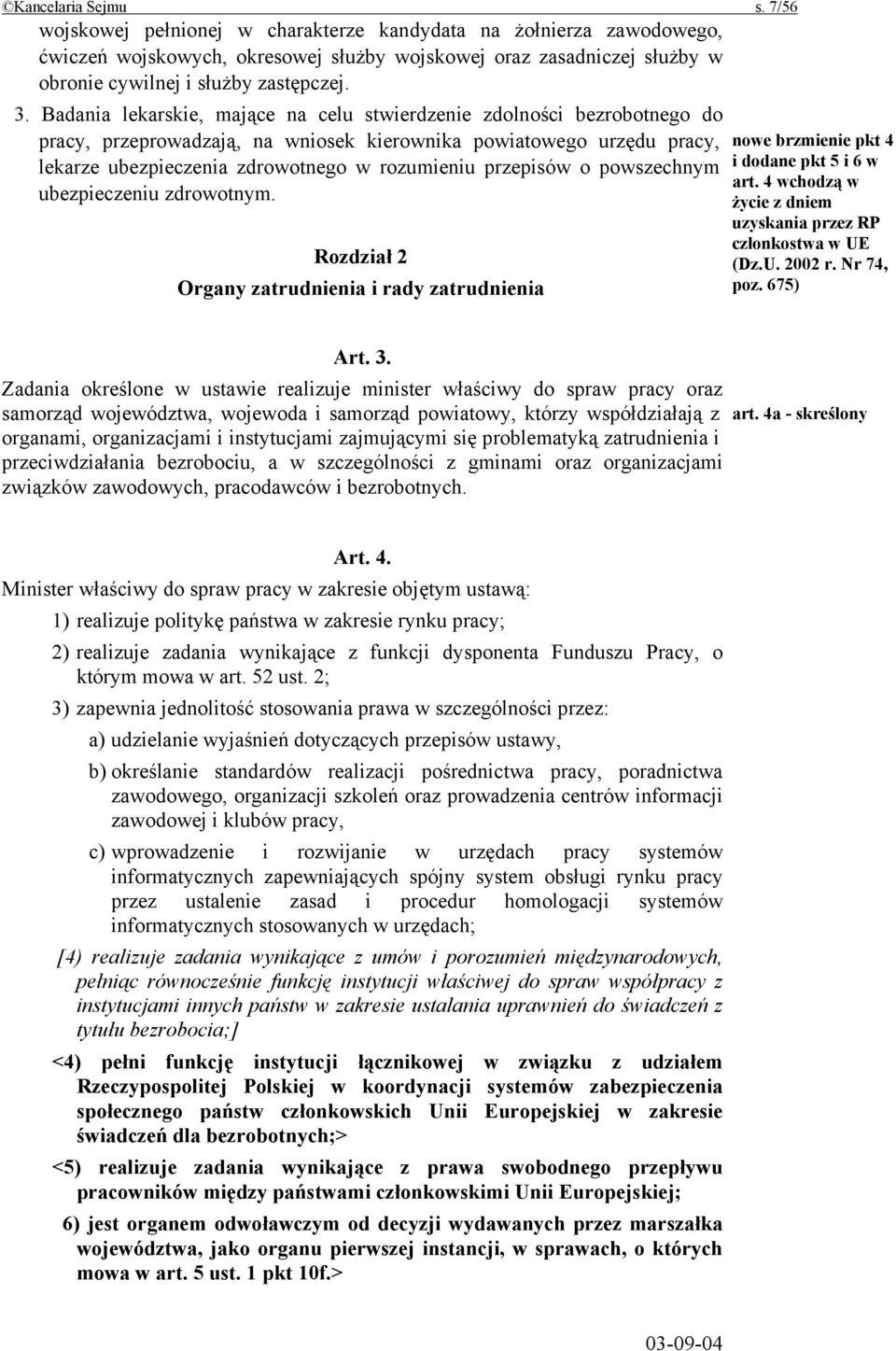 Badania lekarskie, mające na celu stwierdzenie zdolności bezrobotnego do pracy, przeprowadzają, na wniosek kierownika powiatowego urzędu pracy, lekarze ubezpieczenia zdrowotnego w rozumieniu