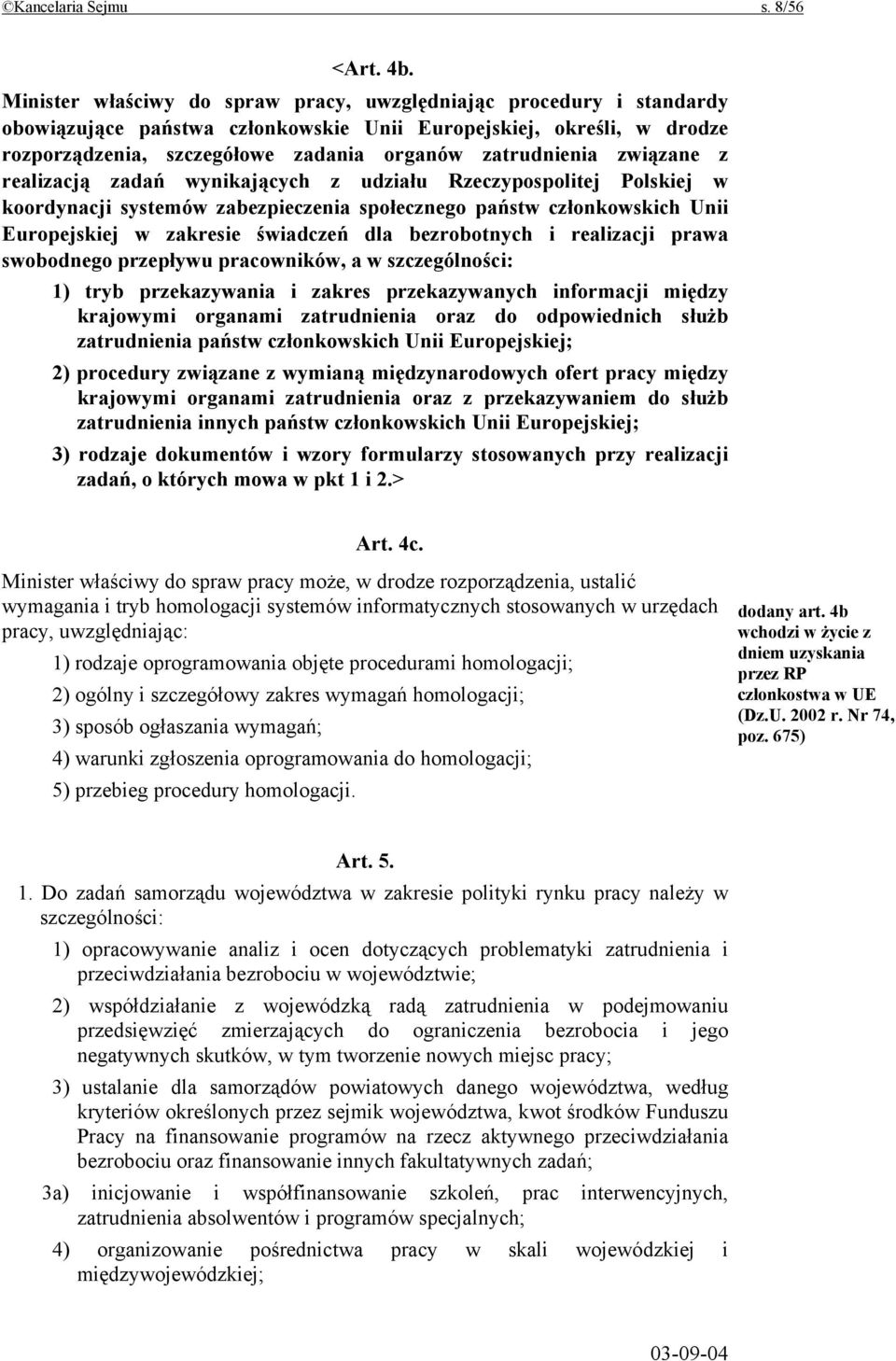 związane z realizacją zadań wynikających z udziału Rzeczypospolitej Polskiej w koordynacji systemów zabezpieczenia społecznego państw członkowskich Unii Europejskiej w zakresie świadczeń dla