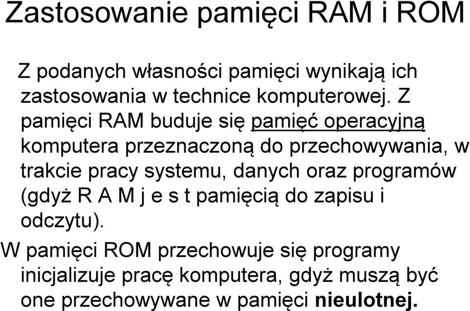 Z pamięci RAM buduje się pamięć operacyjną komputera przeznaczoną do przechowywania, w trakcie pracy