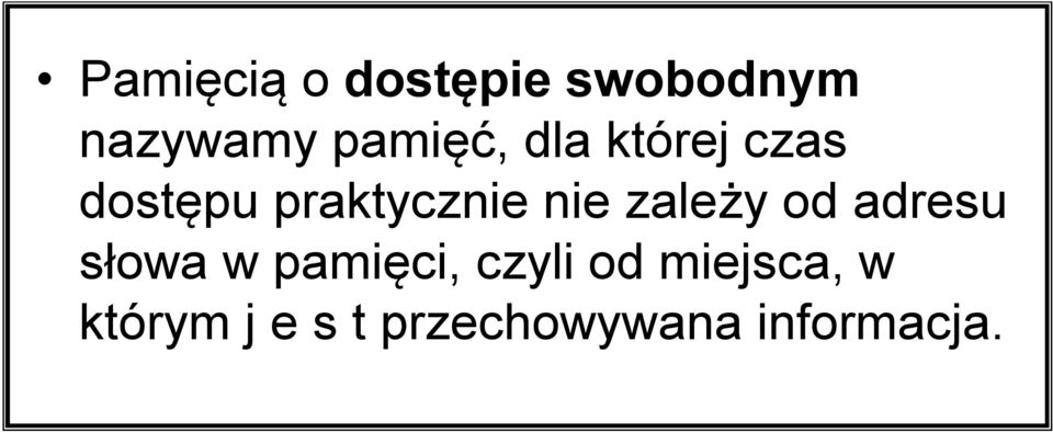 nie zależy od adresu słowa w pamięci, czyli