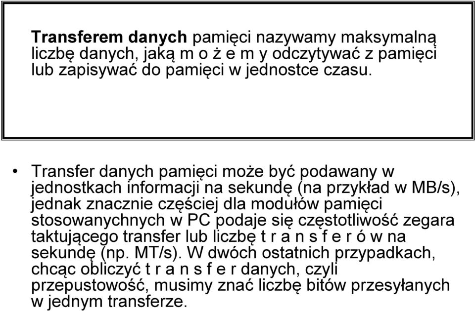 pamięci stosowanychnych w PC podaje się częstotliwość zegara taktującego transfer lub liczbę t r a n s f e r ó w na sekundę (np. MT/s).