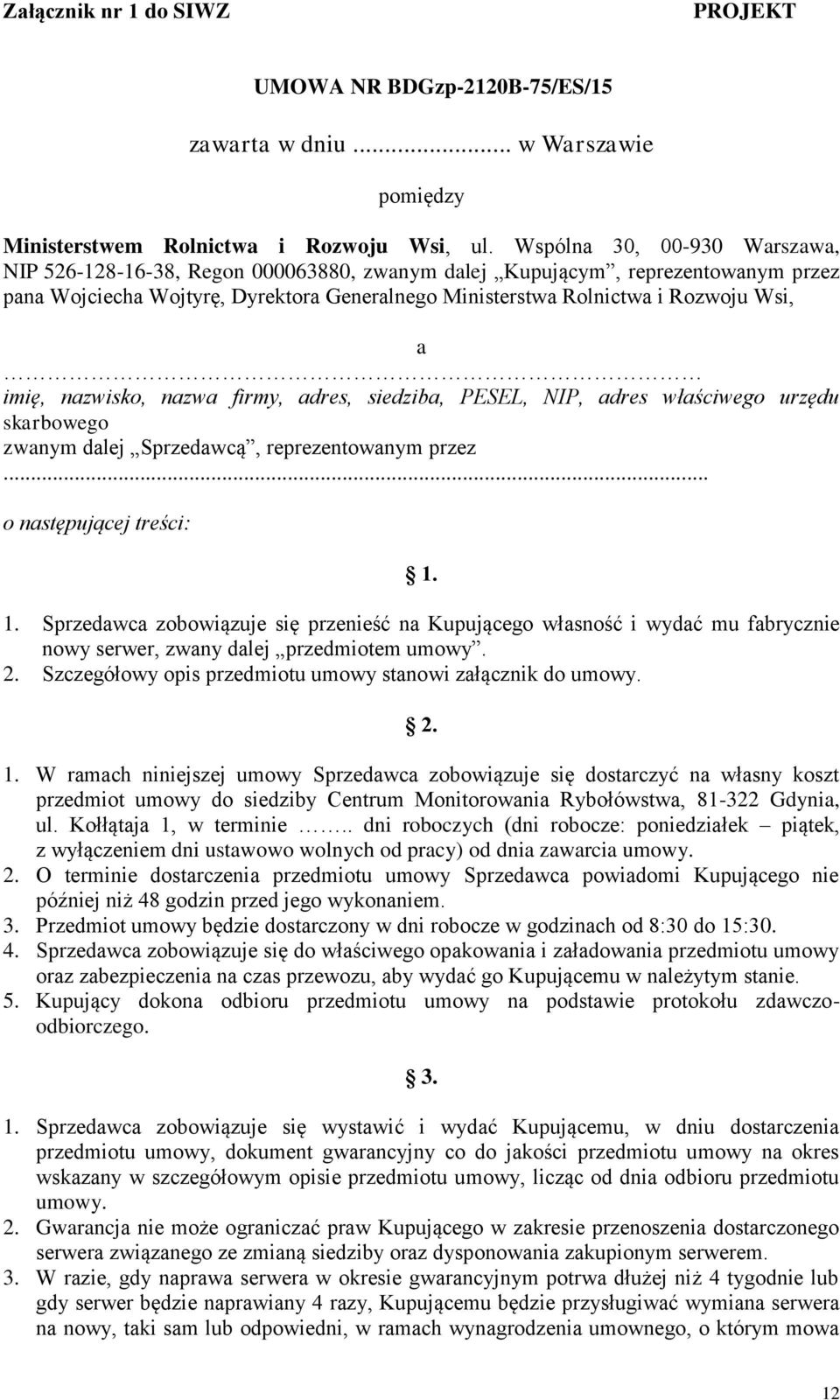 imię, nazwisko, nazwa firmy, adres, siedziba, PESEL, NIP, adres właściwego urzędu skarbowego zwanym dalej Sprzedawcą, reprezentowanym przez... o następującej treści: 1.