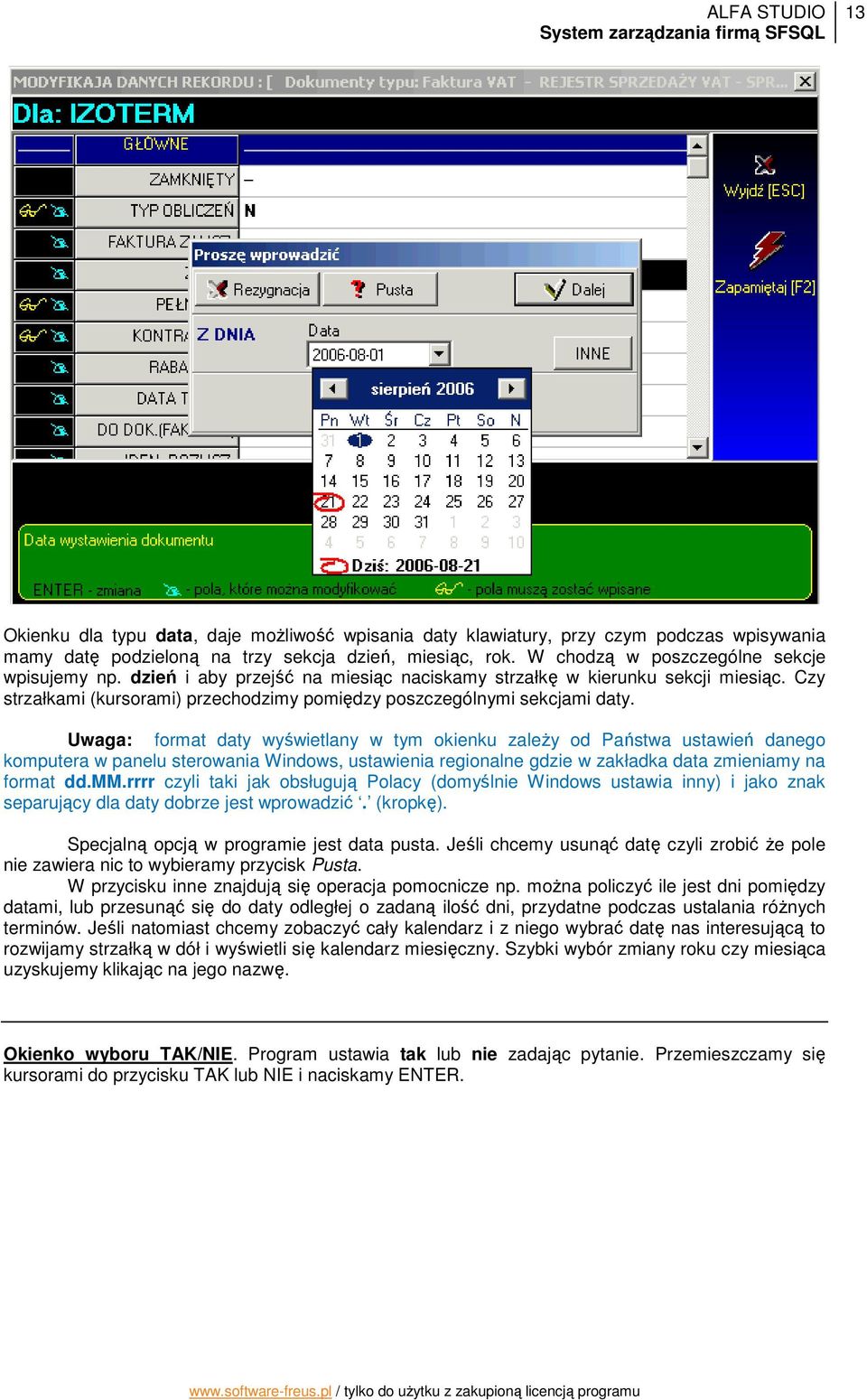 Uwaga: format daty wyświetlany w tym okienku zaleŝy od Państwa ustawień danego komputera w panelu sterowania Windows, ustawienia regionalne gdzie w zakładka data zmieniamy na format dd.mm.