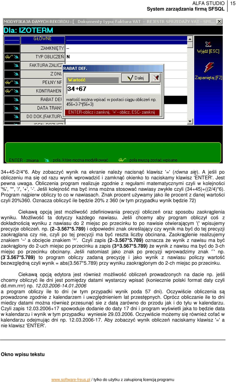 Jeśli kolejność ma być inna moŝna stosować nawiasy zwykłe czyli (34+45)+((2/4)*6). Program najpierw obliczy to co w nawiasach. Znak procent uŝywamy jako ile procent z danej wartości czyli 20%360.