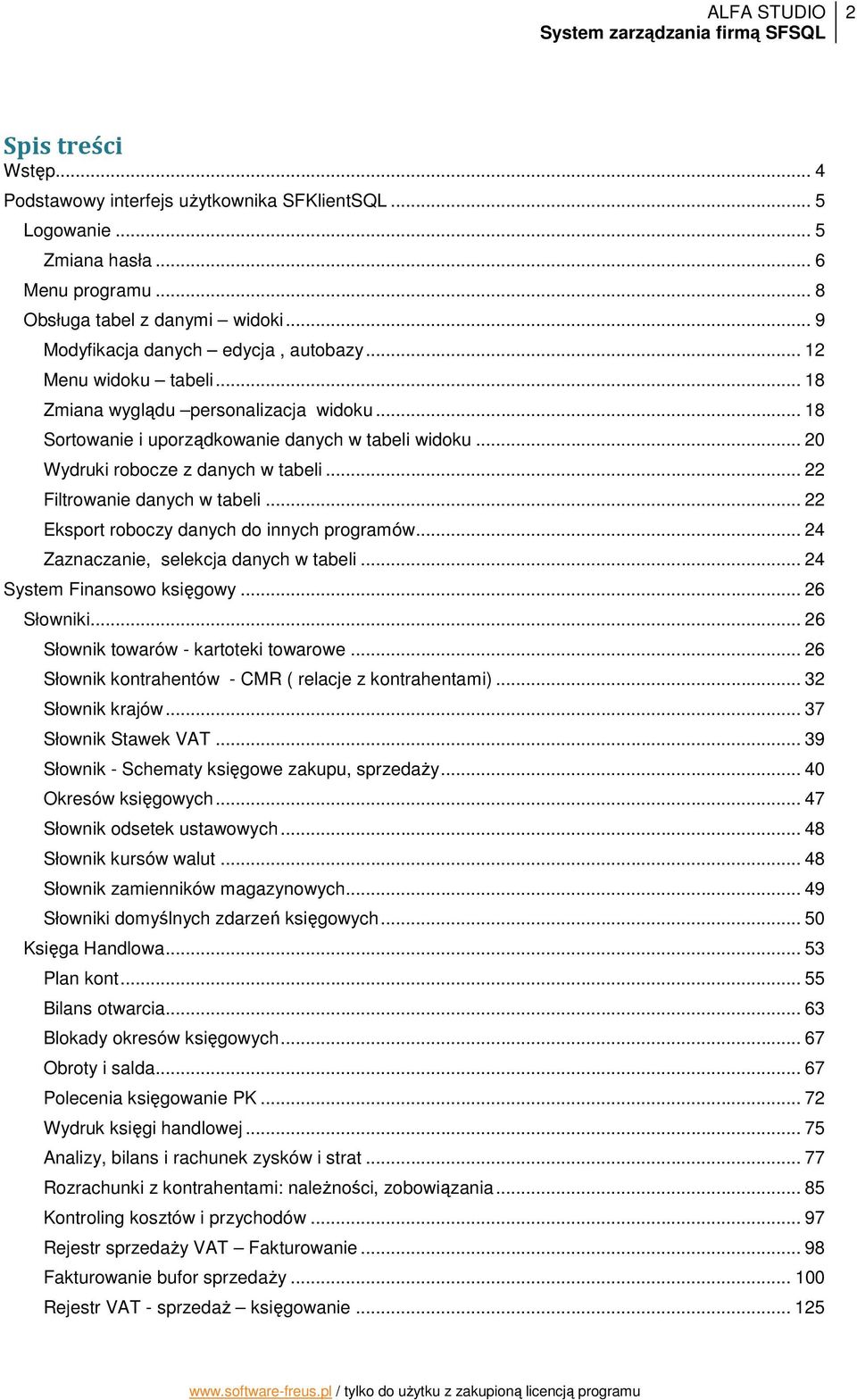 .. 22 Eksport roboczy danych do innych programów... 24 Zaznaczanie, selekcja danych w tabeli... 24 System Finansowo księgowy... 26 Słowniki... 26 Słownik towarów - kartoteki towarowe.