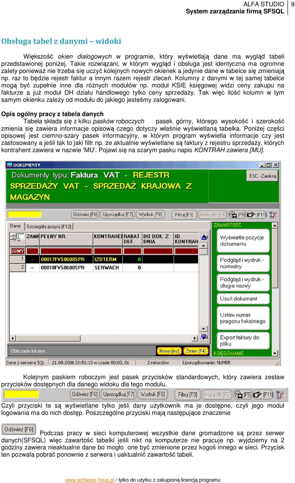 raz to będzie rejestr faktur a innym razem rejestr zleceń. Kolumny z danymi w tej samej tabelce mogą być zupełnie inne dla róŝnych modułów np.