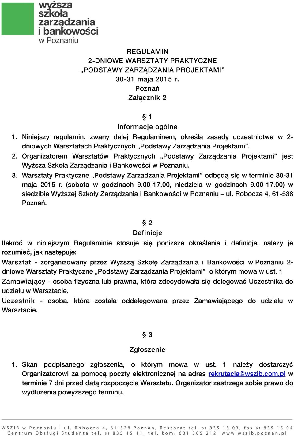 dniowych Warsztatach Praktycznych Podstawy Zarządzania Projektami. 2. Organizatorem Warsztatów Praktycznych Podstawy Zarządzania Projektami jest Wyższa Szkoła Zarządzania i Bankowości w Poznaniu. 3.