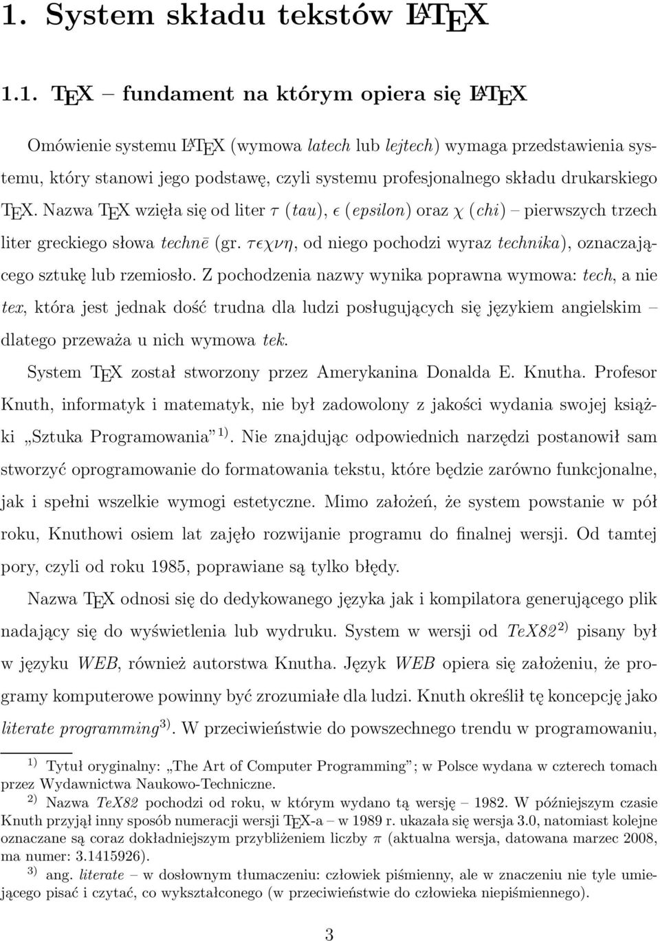 Z pochodzenia nazwy wynika poprawna wymowa: tech, a nie tex, która jest jednak dość trudna dla ludzi posługujących się językiem angielskim dlatego przeważa u nich wymowa tek.