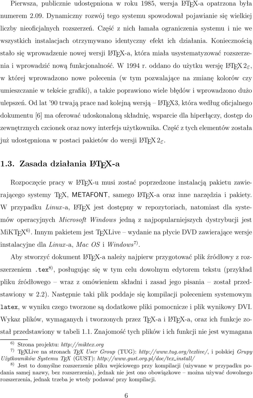 Koniecznością stałosięwprowadzenienowejwersjil A TEX-a,któramiałausystematyzowaćrozszerzeniaiwprowadzićnowąfunkcjonalność.W1994r.