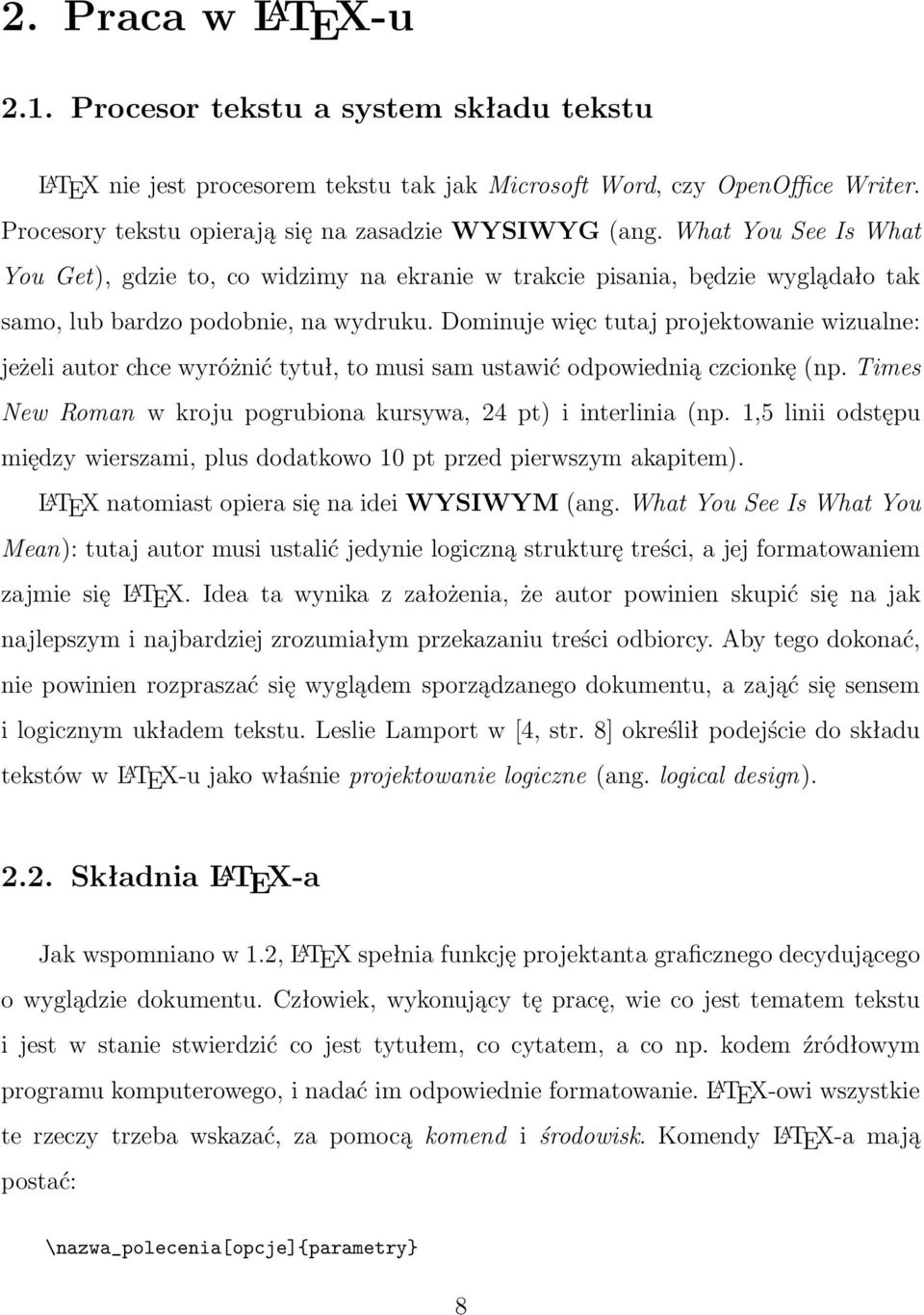 Dominuje więc tutaj projektowanie wizualne: jeżeli autor chce wyróżnić tytuł, to musi sam ustawić odpowiednią czcionkę(np. Times New Roman w kroju pogrubiona kursywa, 24 pt) i interlinia(np.