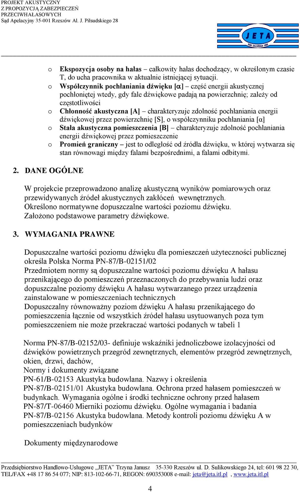 zdolność pochłaniania energii dźwiękowej przez powierzchnię [S], o współczynniku pochłaniania [α] o Stała akustyczna pomieszczenia [B] charakteryzuje zdolność pochłaniania energii dźwiękowej przez