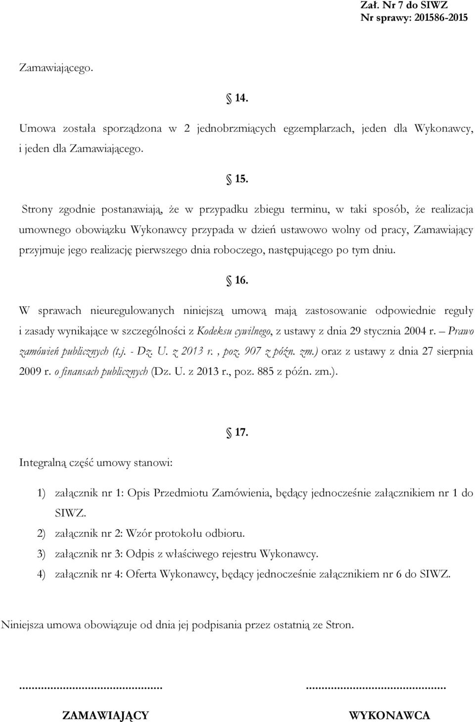 pierwszego dnia roboczego, następującego po tym dniu. 16.