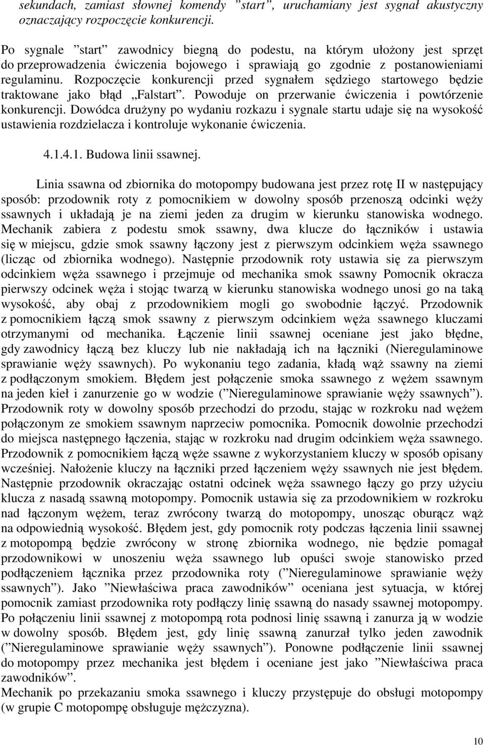 Rozpoczęcie konkurencji przed sygnałem sędziego startowego będzie traktowane jako błąd Falstart. Powoduje on przerwanie ćwiczenia i powtórzenie konkurencji.