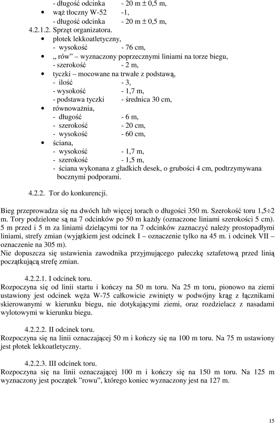 tyczki - średnica 30 cm, równoważnia, - długość - 6 m, - szerokość - 20 cm, - wysokość - 60 cm, ściana, - wysokość - 1,7 m, - szerokość - 1,5 m, - ściana wykonana z gładkich desek, o grubości 4 cm,