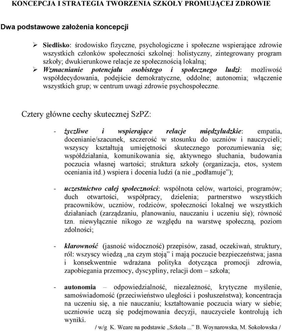 podejście demokratyczne, oddolne; autonomia; włączenie wszystkich grup; w centrum uwagi zdrowie psychospołeczne.