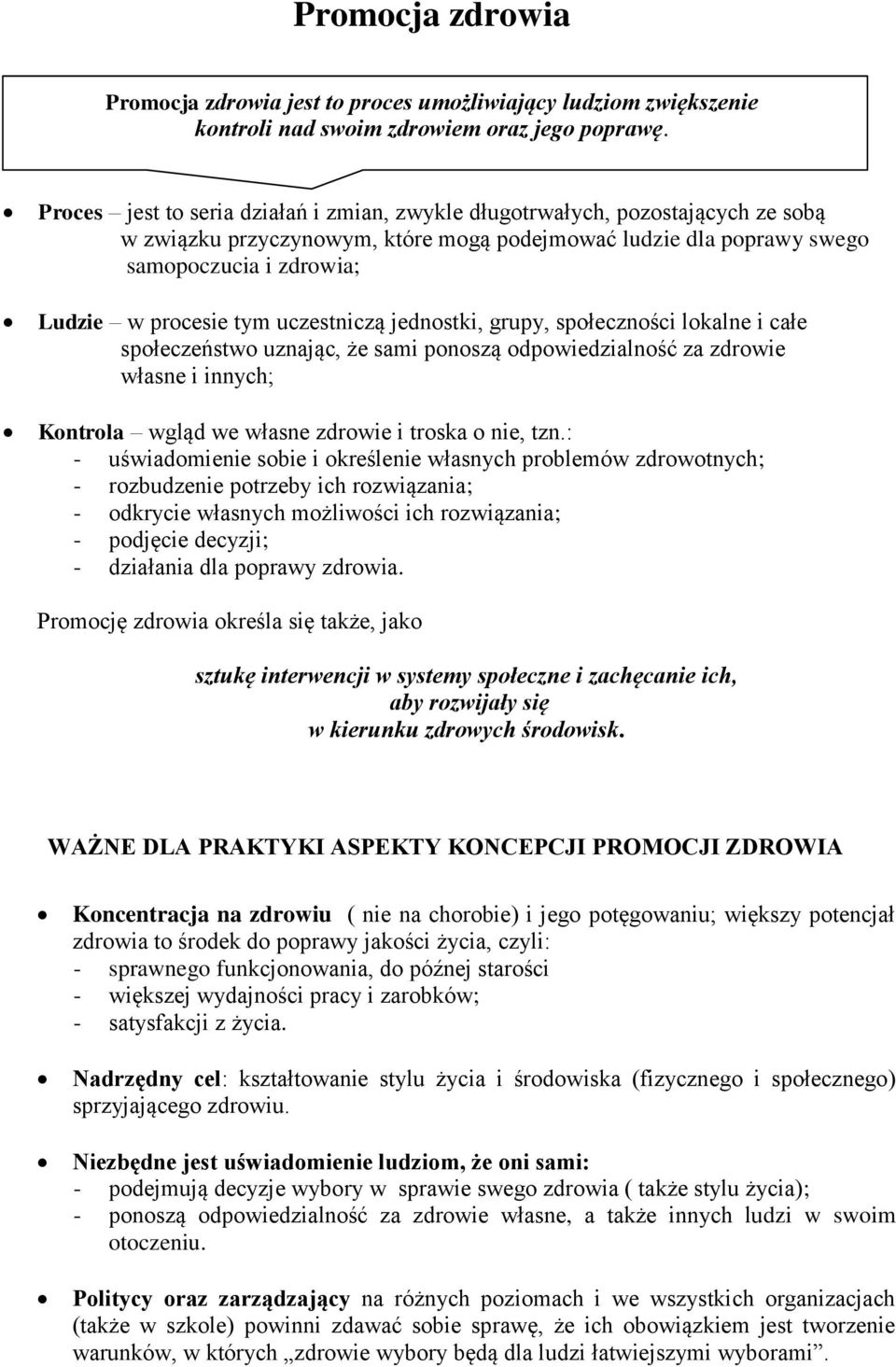 uczestniczą jednostki, grupy, społeczności lokalne i całe społeczeństwo uznając, że sami ponoszą odpowiedzialność za zdrowie własne i innych; Kontrola wgląd we własne zdrowie i troska o nie, tzn.