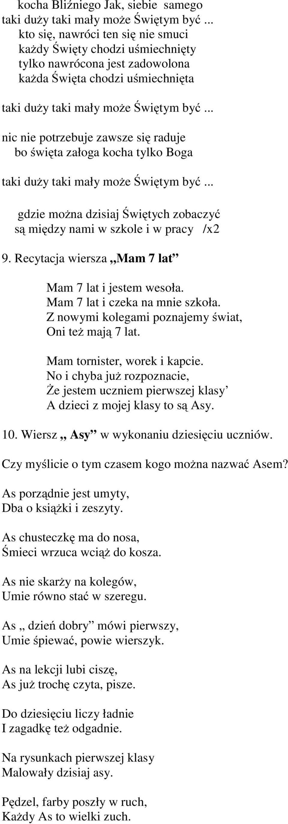 .. nic nie potrzebuje zawsze się raduje bo święta załoga kocha tylko Boga taki duży taki mały może Świętym być... gdzie można dzisiaj Świętych zobaczyć są między nami w szkole i w pracy /x2 9.