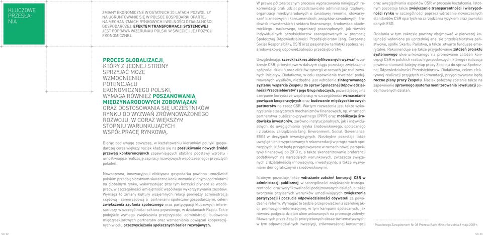 Proces globalizacji, który z jednej strony sprzyjać może wzmocnieniu potencjału ekonomicznego Polski, wymaga również poszanowania międzynarodowych zobowiązań oraz dostosowania się uczestników rynku