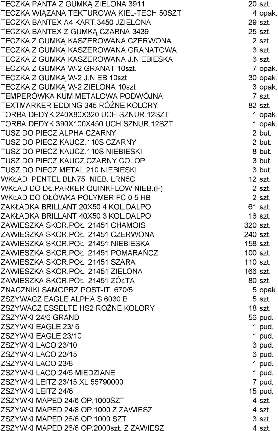 TECZKA Z GUMKĄ W-2 J.NIEB 10szt TECZKA Z GUMKĄ W-2 ZIELONA 10szt TEMPERÓWKA KUM METALOWA PODWÓJNA TEXTMARKER EDDING 345 RÓŻNE KOLORY TORBA DEDYK.240X80X320 UCH.SZNUR.12SZT TORBA DEDYK.390X100X450 UCH.