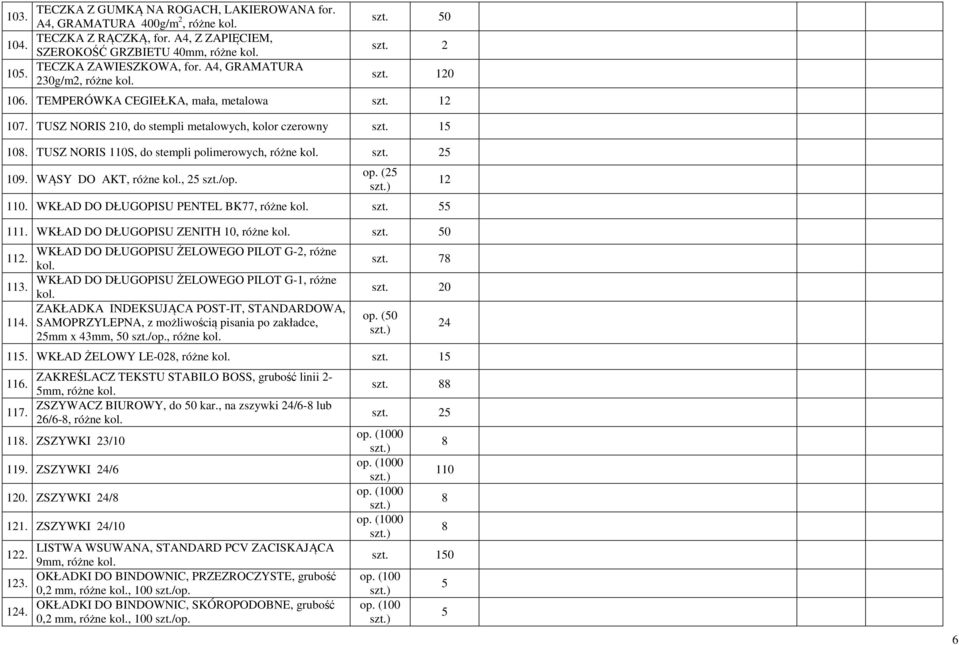 TUSZ NORIS 110S, do stempli polimerowych, różne kol. szt. 2 109. WĄSY DO AKT, różne kol., 2 szt./op. op. (2 110. WKŁAD DO DŁUGOPISU PENTEL BK77, różne kol. szt. 111.