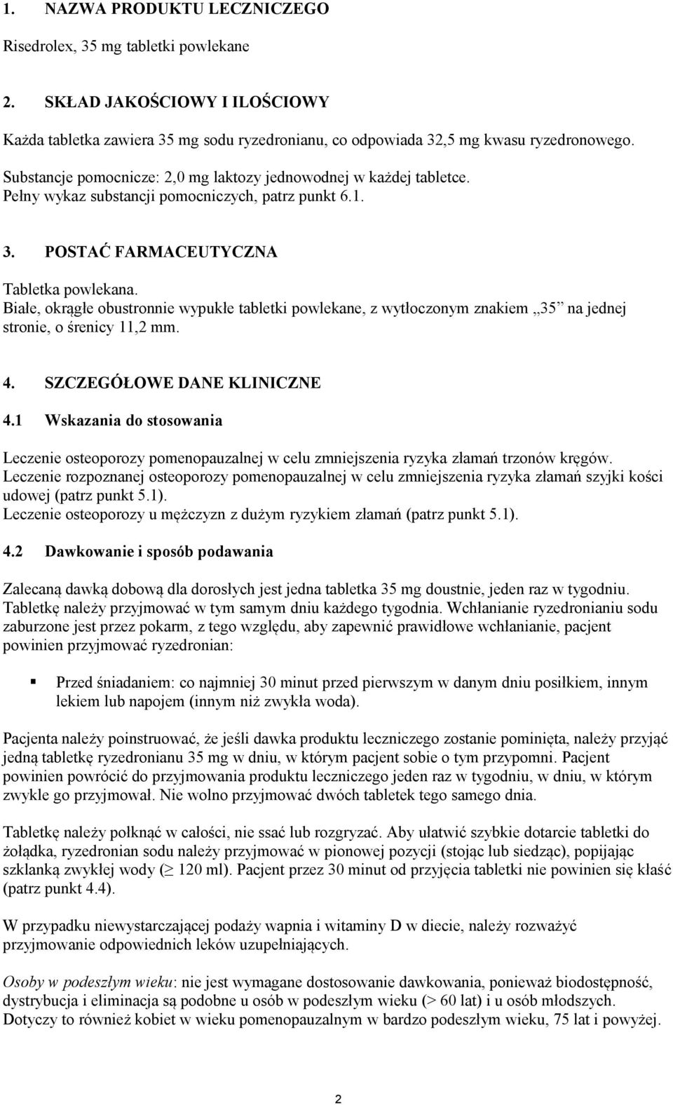 Białe, okrągłe obustronnie wypukłe tabletki powlekane, z wytłoczonym znakiem 35 na jednej stronie, o śrenicy 11,2 mm. 4. SZCZEGÓŁOWE DANE KLINICZNE 4.