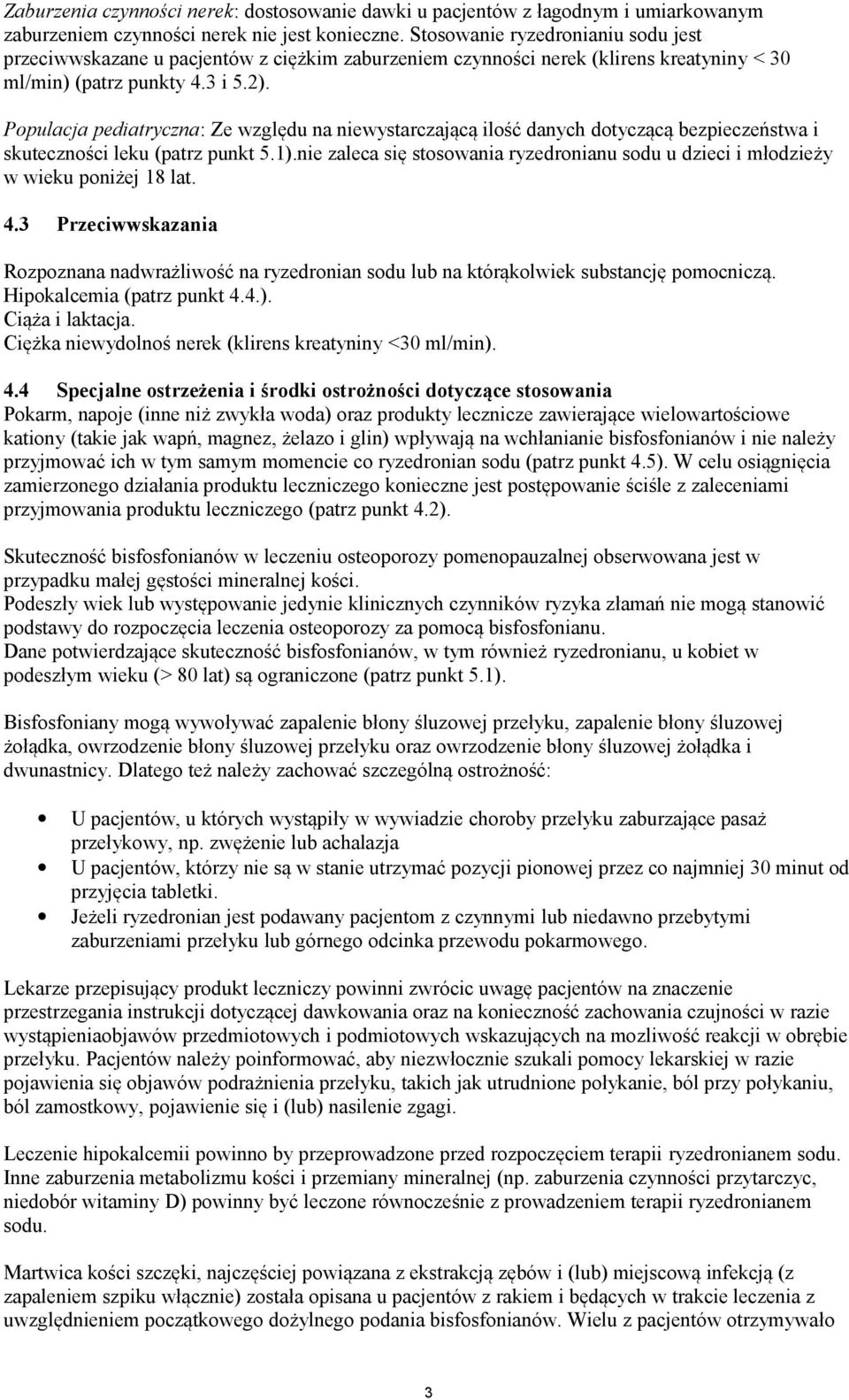 Populacja pediatryczna: Ze względu na niewystarczającą ilość danych dotyczącą bezpieczeństwa i skuteczności leku (patrz punkt 5.1).