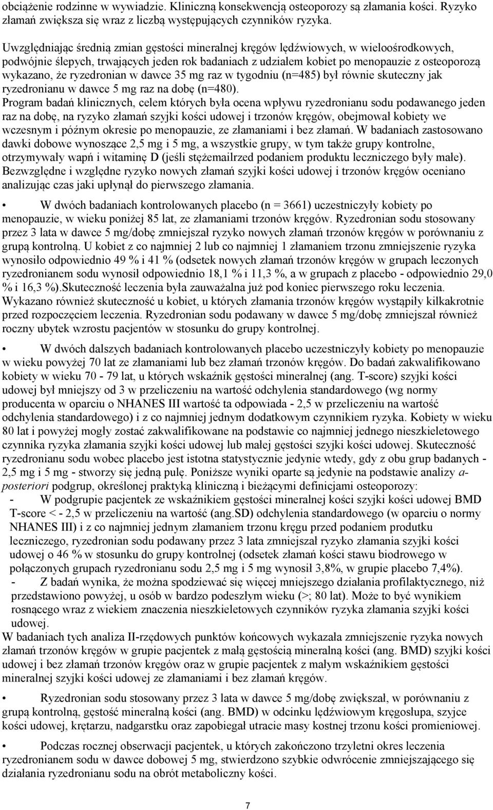 ryzedronian w dawce 35 mg raz w tygodniu (n=485) był równie skuteczny jak ryzedronianu w dawce 5 mg raz na dobę (n=480).