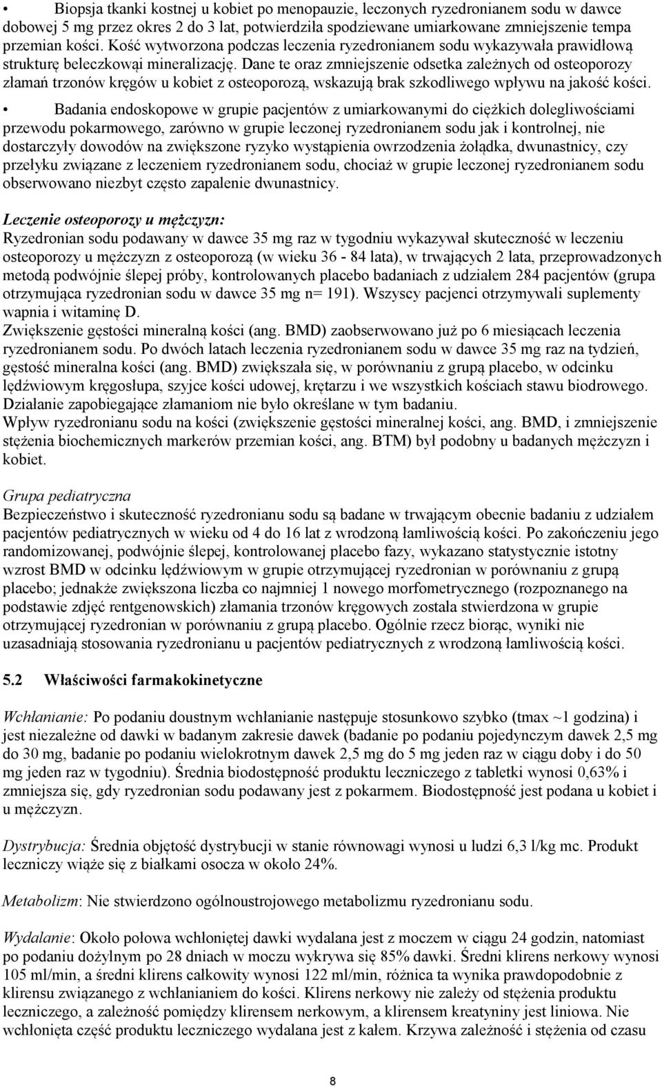 Dane te oraz zmniejszenie odsetka zależnych od osteoporozy złamań trzonów kręgów u kobiet z osteoporozą, wskazują brak szkodliwego wpływu na jakość kości.