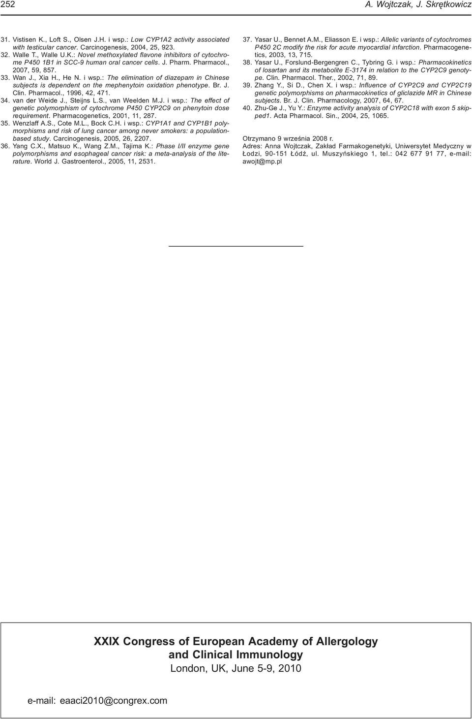 34. van der Weide J., Steijns L.S., van Weelden M.J. i wsp.: The effect of genetic polymorphism of cytochrome P450 CYP2C9 on phenytoin dose requirement. Pharmacogenetics, 2001, 11, 287. 35.