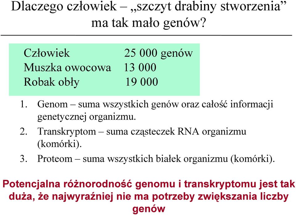 Genom suma wszystkich genów oraz całość informacji genetycznej organizmu. 2.