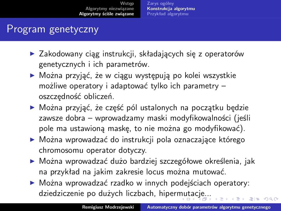 Można przyjąć, że część pól ustalonych na początku będzie zawsze dobra wprowadzamy maski modyfikowalności(jeśli pole ma ustawioną maskę, to nie można go modyfikować).