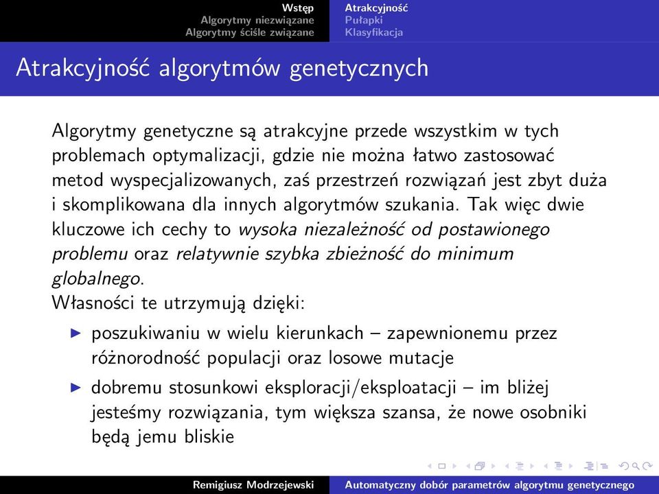 Tak więc dwie kluczowe ich cechy to wysoka niezależność od postawionego problemu oraz relatywnie szybka zbieżność do minimum globalnego.