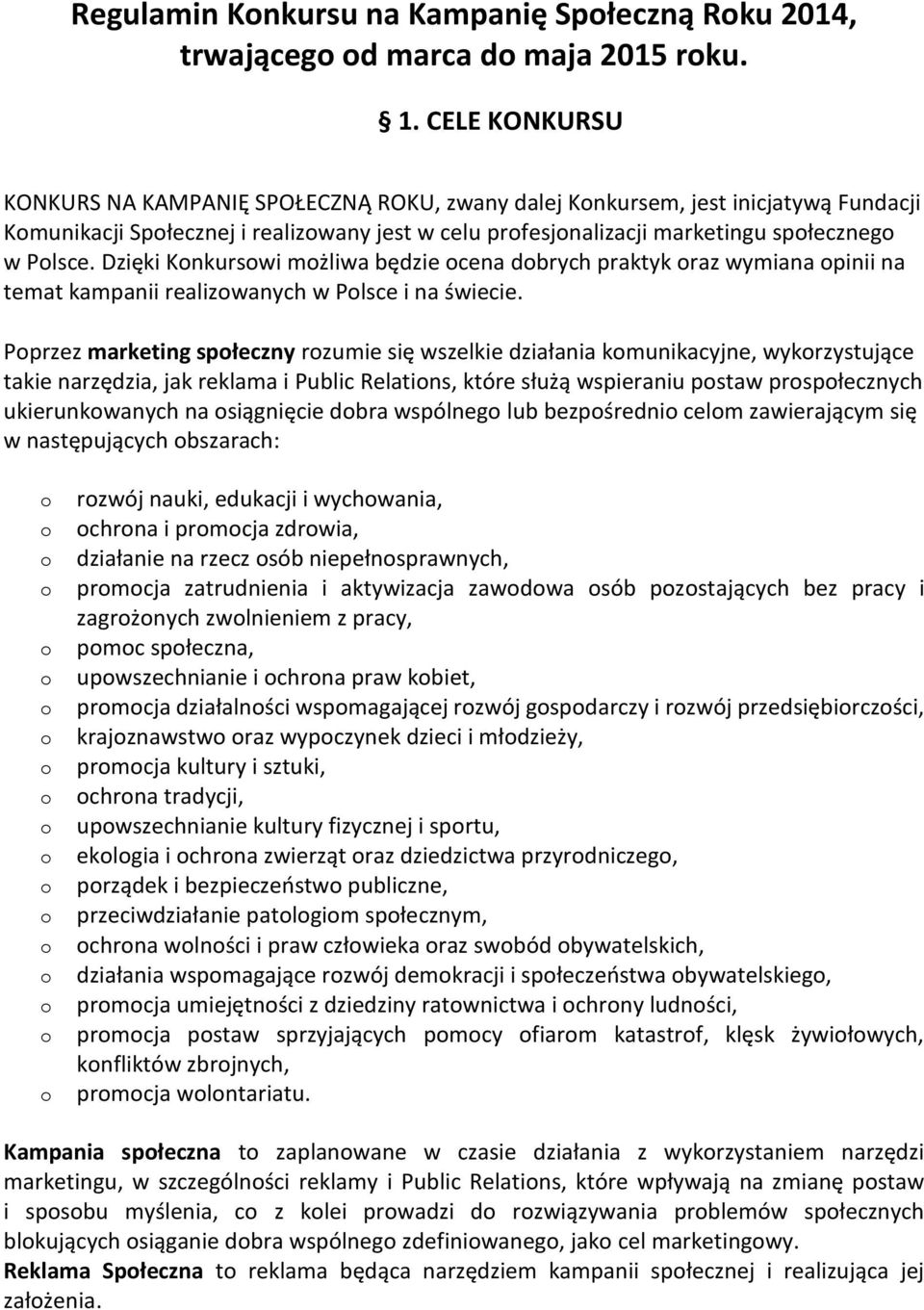 Dzięki Knkurswi mżliwa będzie cena dbrych praktyk raz wymiana pinii na temat kampanii realizwanych w Plsce i na świecie.