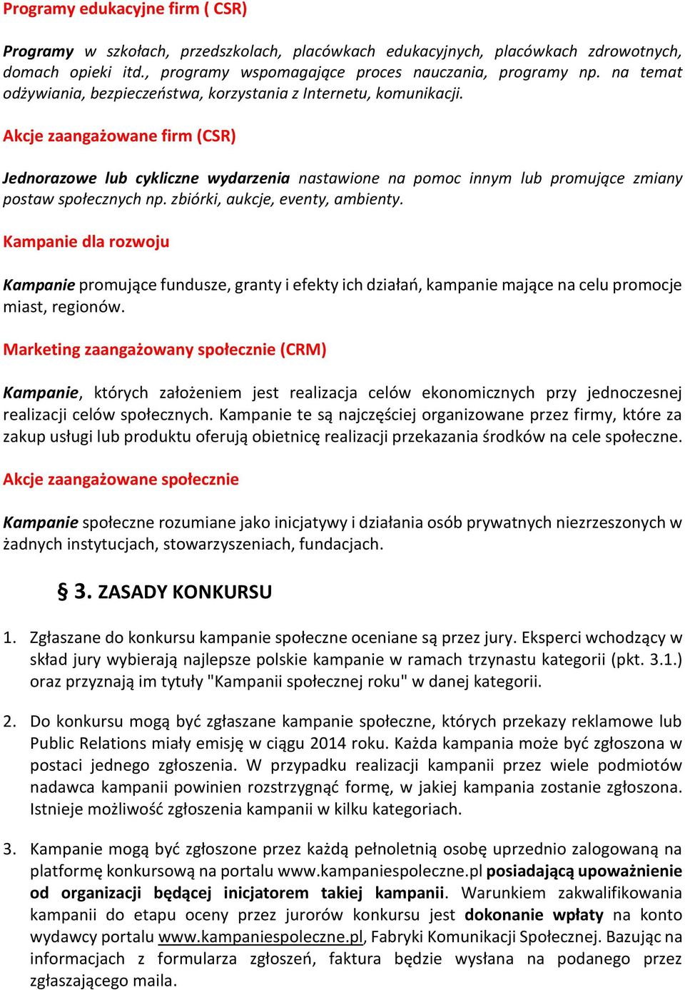 zbiórki, aukcje, eventy, ambienty. Kampanie dla rzwju Kampanie prmujące fundusze, granty i efekty ich działań, kampanie mające na celu prmcje miast, reginów.