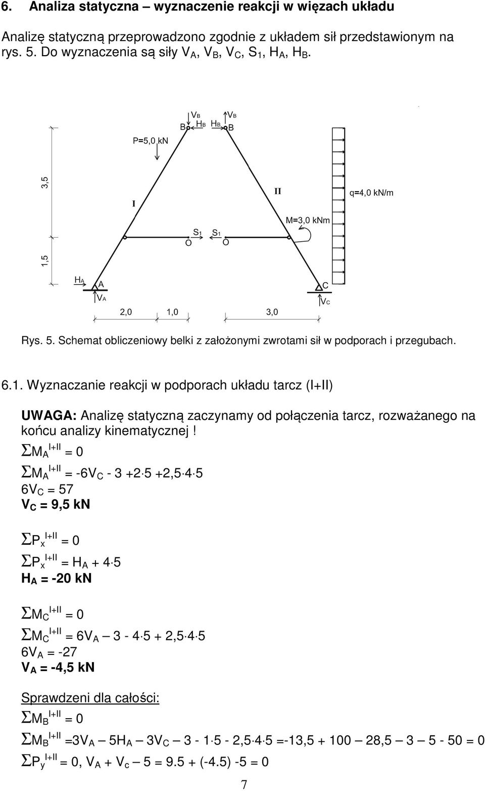 Wyznaczanie reakcji w podporach układu tarcz (I+II) UWAGA: Analizę statyczną zaczynamy od połączenia tarcz, rozważanego na końcu analizy kinematycznej!