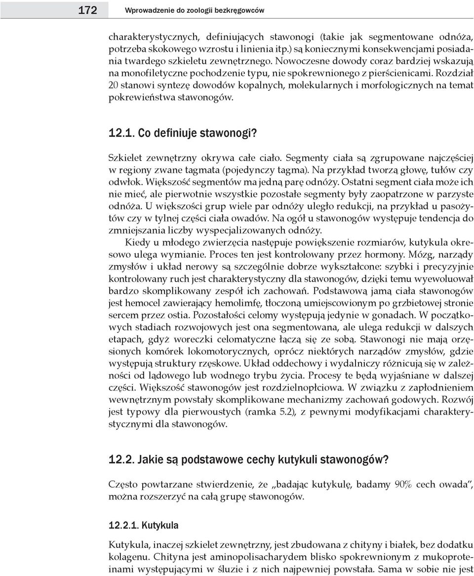 Rozdział 20 stanowi syntezę dowodów kopalnych, molekularnych i morfologicznych na temat pokrewieństwa stawonogów. 12.1. Co definiuje stawonogi? Szkielet zewnętrzny okrywa całe ciało.