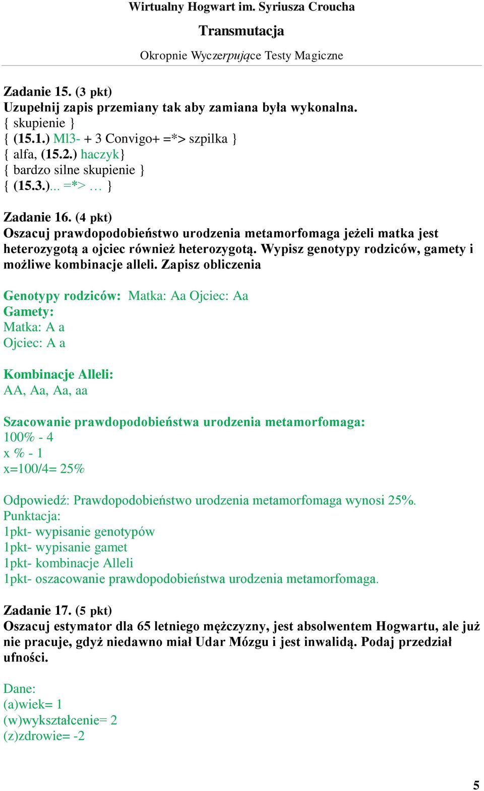 Zapisz obliczenia Genotypy rodziców: Matka: Aa Ojciec: Aa Gamety: Matka: A a Ojciec: A a Kombinacje Alleli: AA, Aa, Aa, aa Szacowanie prawdopodobieństwa urodzenia metamorfomaga: 100% - 4 x % - 1