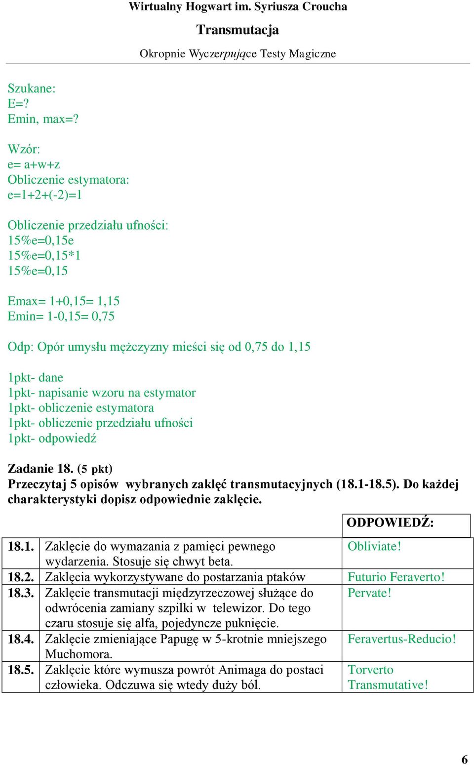 do 1,15 1pkt- dane 1pkt- napisanie wzoru na estymator 1pkt- obliczenie estymatora 1pkt- obliczenie przedziału ufności 1pkt- odpowiedź Zadanie 18.