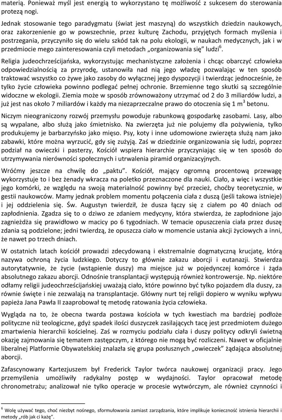 przyczyniło się do wielu szkód tak na polu ekologii, w naukach medycznych, jak i w przedmiocie mego zainteresowania czyli metodach organizowania się ludzi 6.