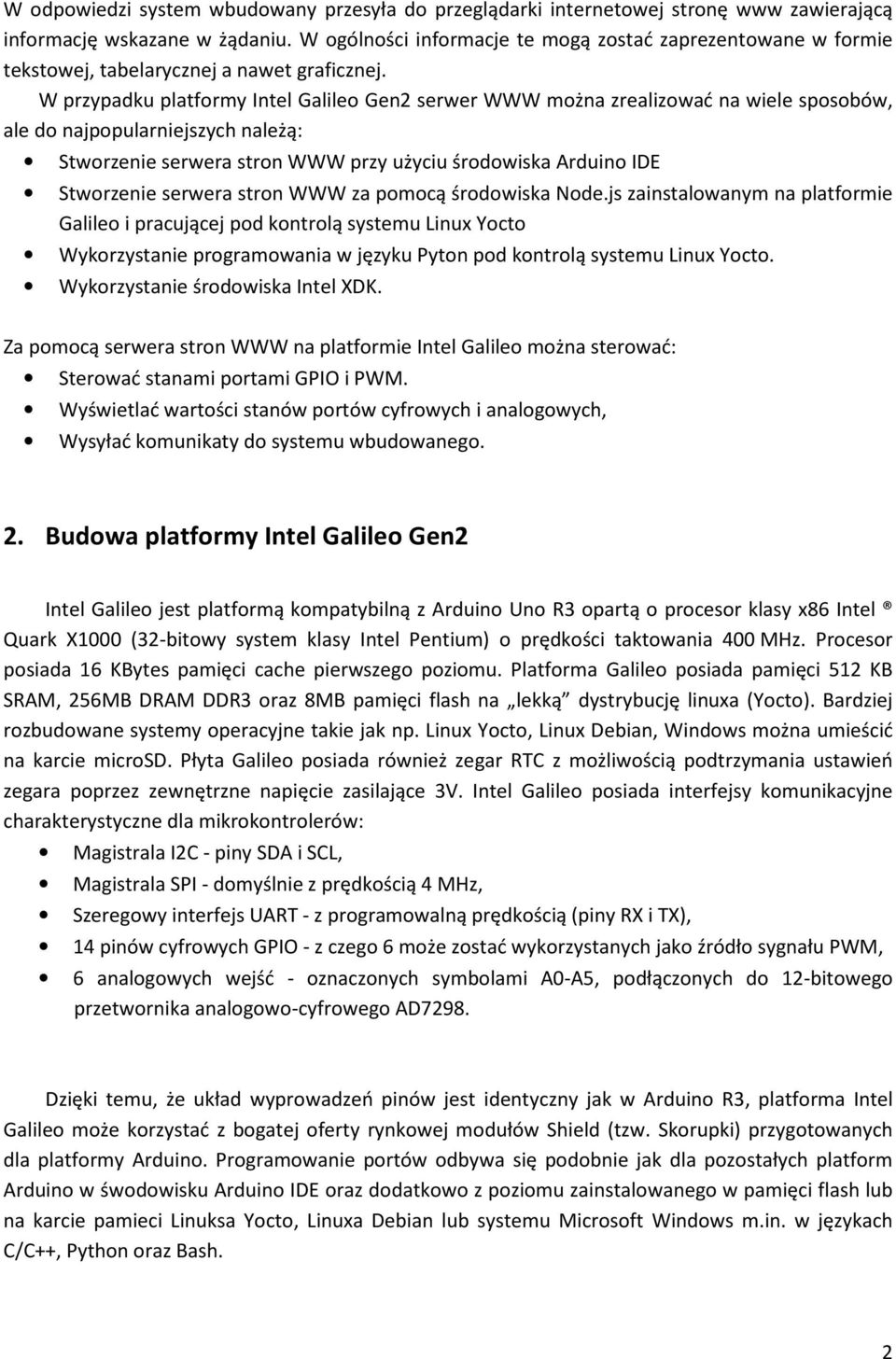 W przypadku platformy Intel Galileo Gen2 serwer WWW można zrealizować na wiele sposobów, ale do najpopularniejszych należą: Stworzenie serwera stron WWW przy użyciu środowiska Arduino IDE Stworzenie