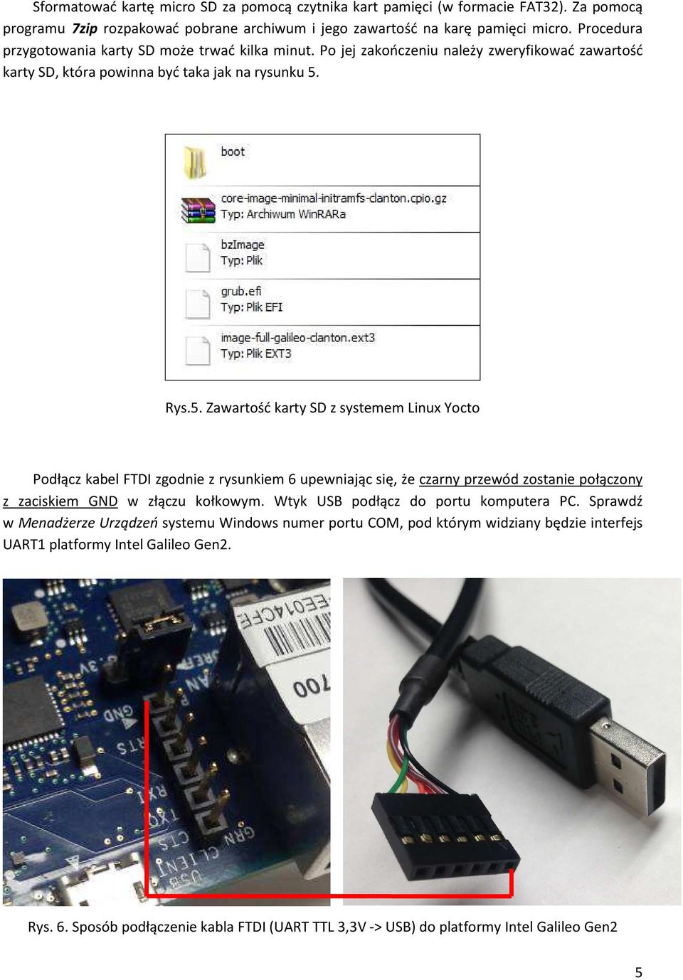 Rys.5. Zawartość karty SD z systemem Linux Yocto Podłącz kabel FTDI zgodnie z rysunkiem 6 upewniając się, że czarny przewód zostanie połączony z zaciskiem GND w złączu kołkowym.