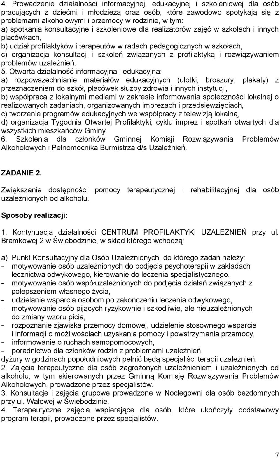 organizacja konsultacji i szkoleń związanych z profilaktyką i rozwiązywaniem problemów uzależnień. 5.