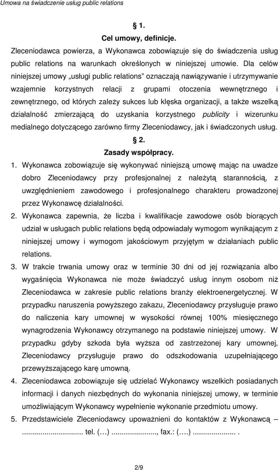 klęska organizacji, a takŝe wszelką działalność zmierzającą do uzyskania korzystnego publicity i wizerunku medialnego dotyczącego zarówno firmy Zleceniodawcy, jak i świadczonych usług. 2.