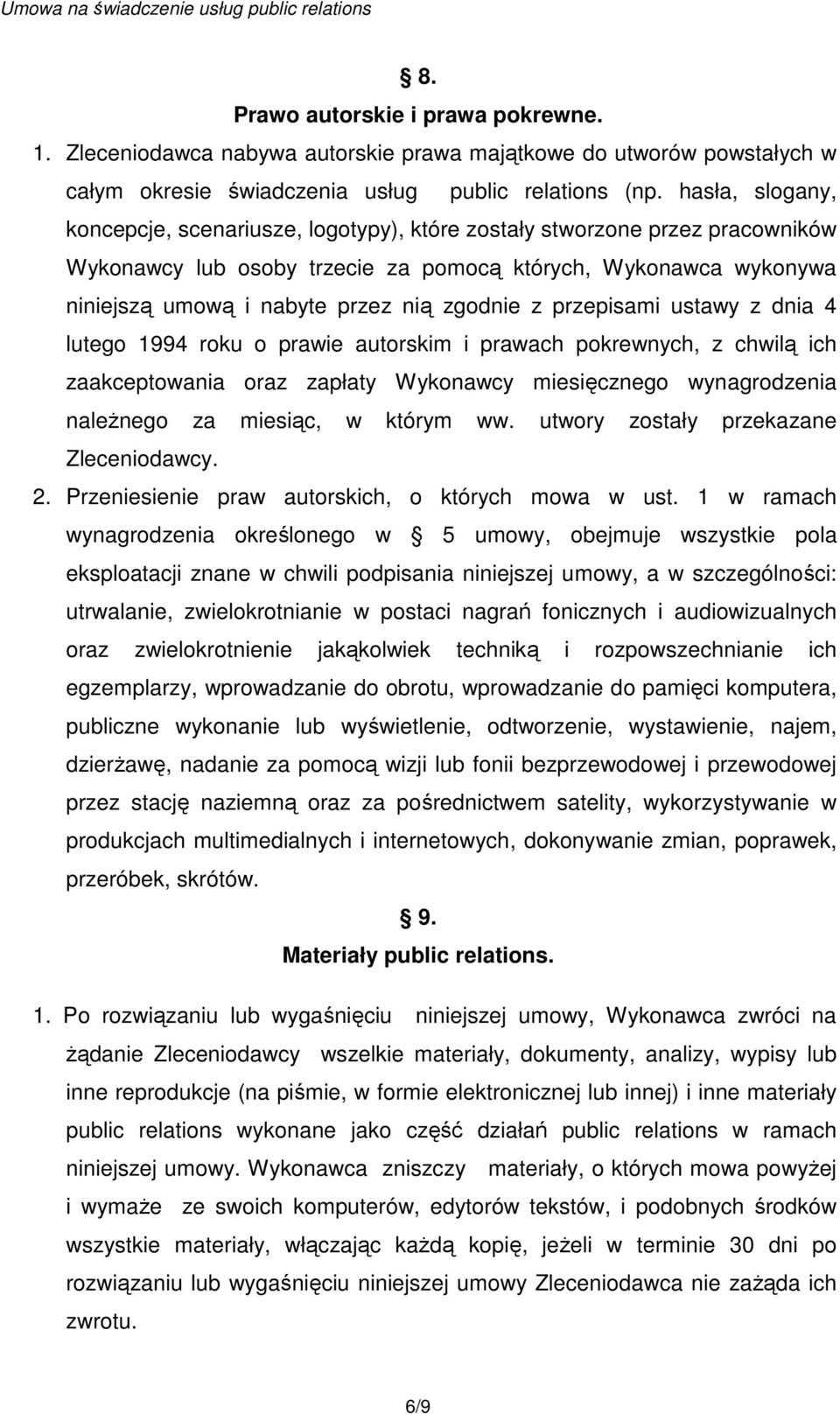 zgodnie z przepisami ustawy z dnia 4 lutego 1994 roku o prawie autorskim i prawach pokrewnych, z chwilą ich zaakceptowania oraz zapłaty Wykonawcy miesięcznego wynagrodzenia naleŝnego za miesiąc, w