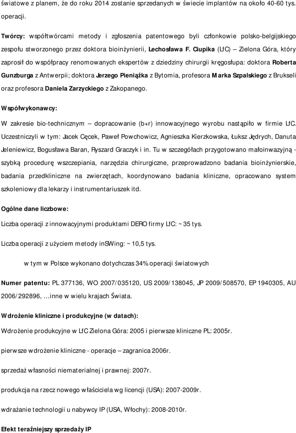 Ciupika (LfC) Zielona Góra, który zaprosi do wspó pracy renomowanych ekspertów z dziedziny chirurgii kr gos upa: doktora Roberta Gunzburga z Antwerpii; doktora Jerzego Pieni ka z Bytomia, profesora